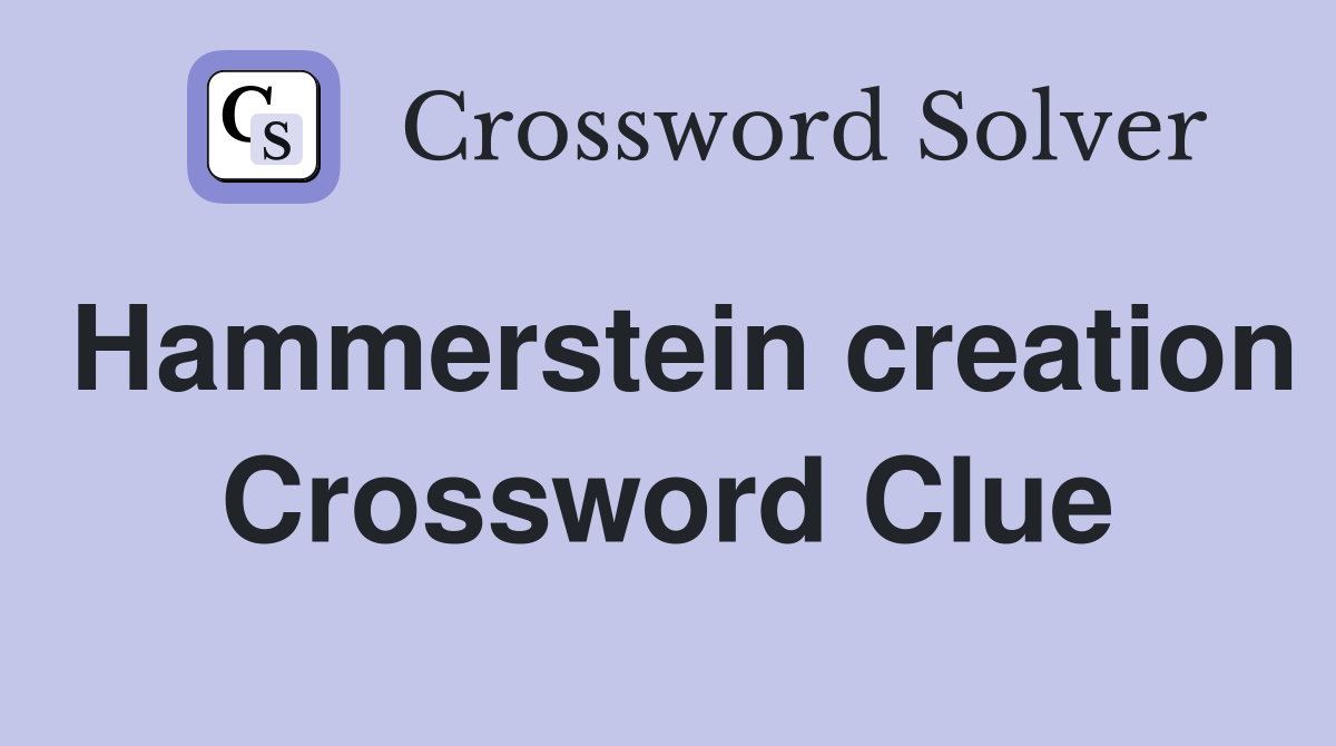 Hammerstein creation Crossword Clue