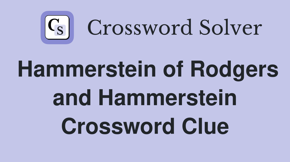 Hammerstein of Rodgers and Hammerstein Crossword Clue