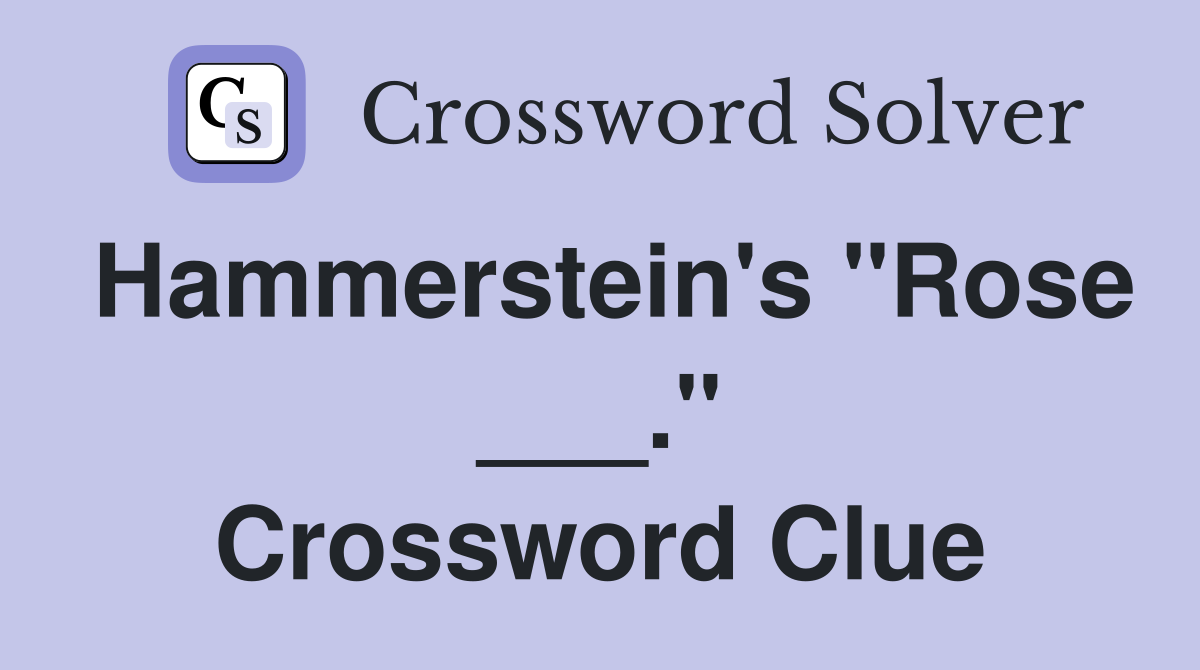 Hammerstein's "Rose ___." Crossword Clue