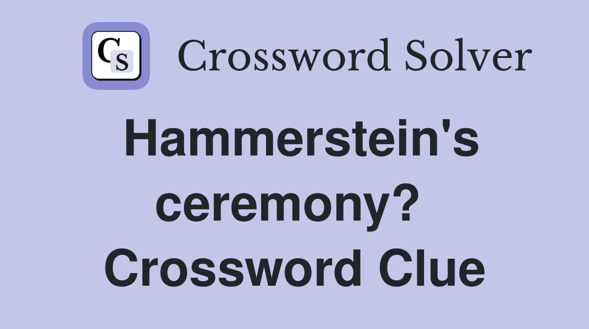 Hammerstein's ceremony?  Crossword Clue