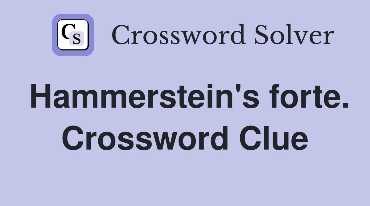 Hammerstein's forte. Crossword Clue