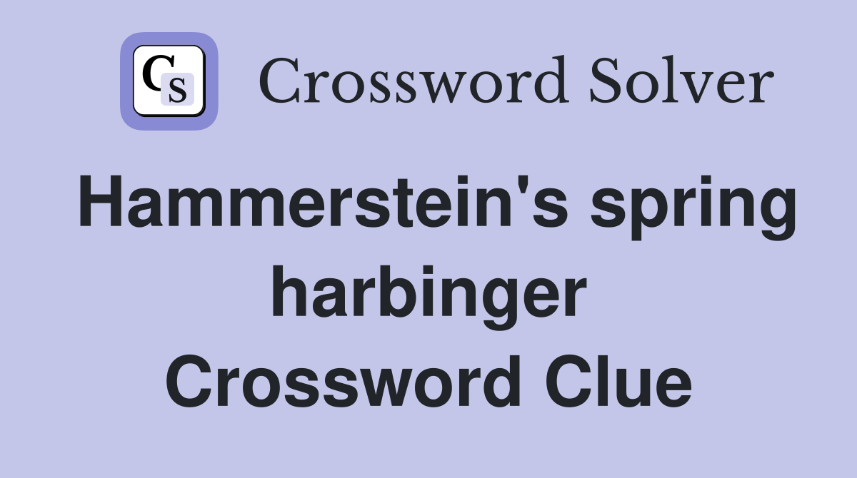 Hammerstein's spring harbinger Crossword Clue