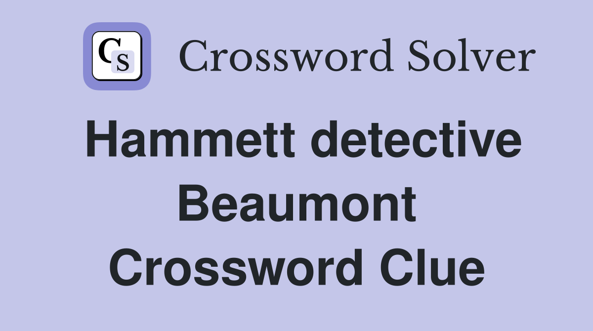 Hammett detective Beaumont Crossword Clue