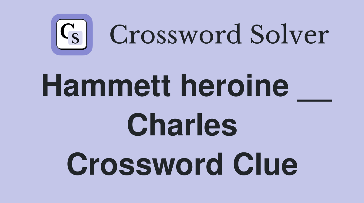 Hammett heroine __ Charles Crossword Clue