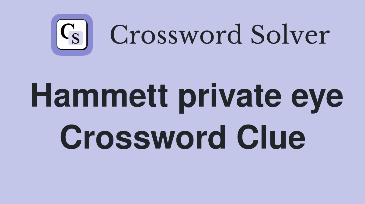 Hammett private eye Crossword Clue