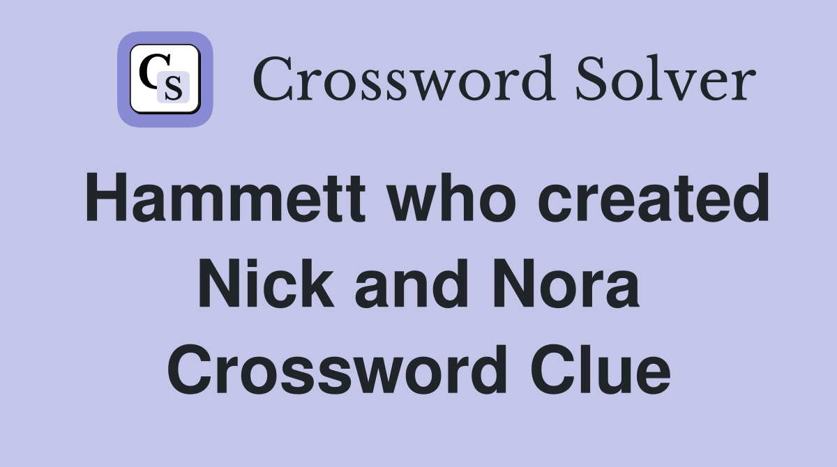 Hammett who created Nick and Nora Crossword Clue