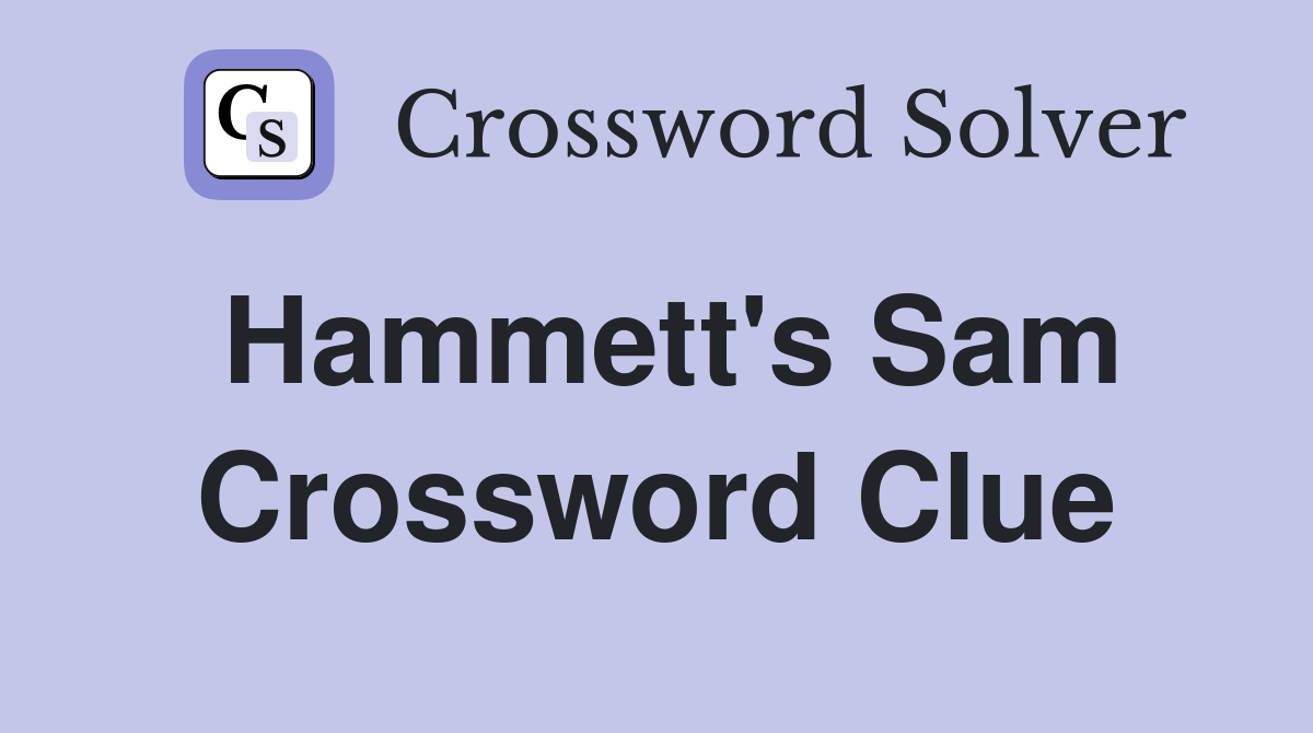 Hammett's Sam Crossword Clue