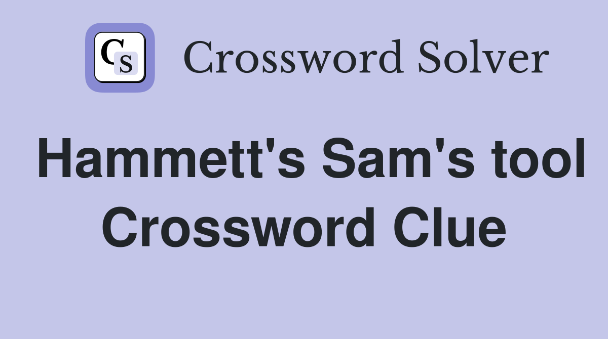 Hammett's Sam's tool Crossword Clue