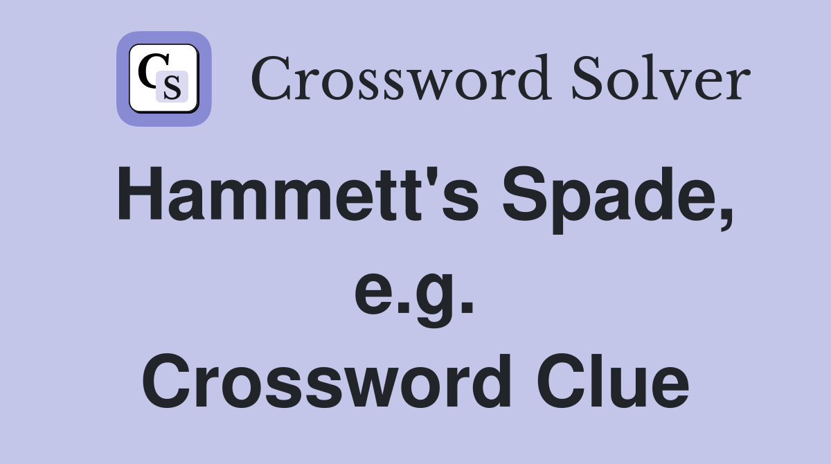 Hammett's Spade, e.g. Crossword Clue