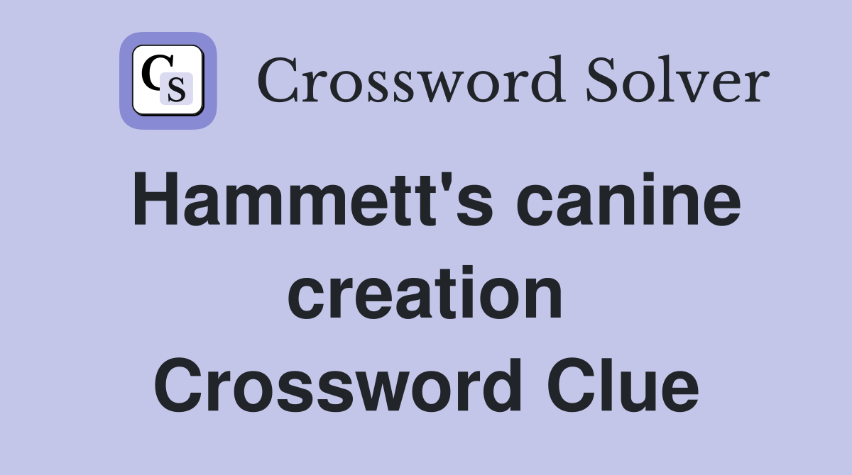 Hammett's canine creation Crossword Clue