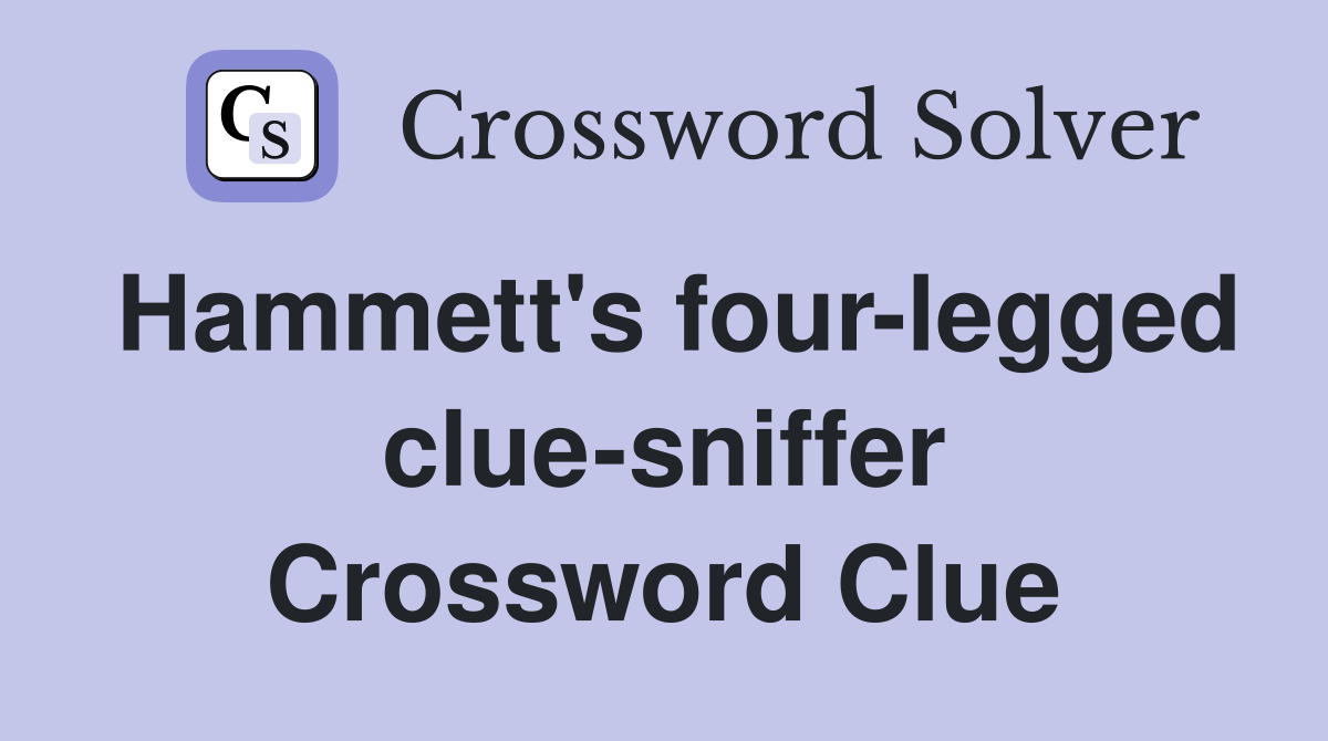 Hammett's four-legged clue-sniffer Crossword Clue