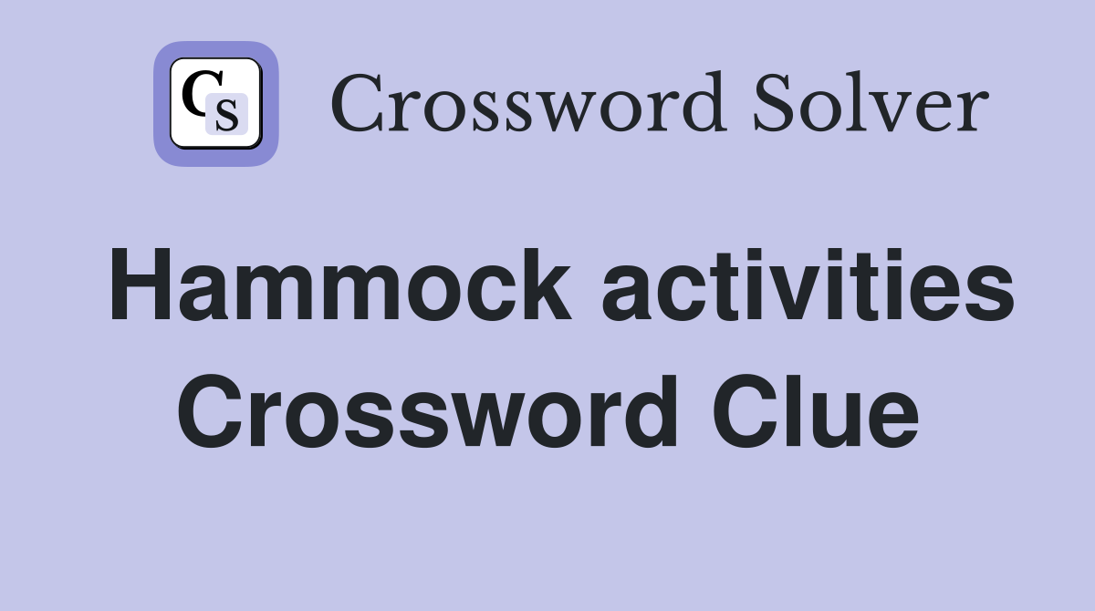 Hammock activities Crossword Clue