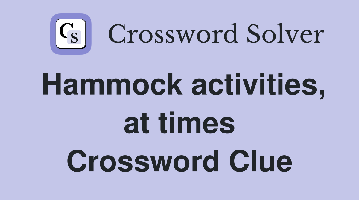 Hammock activities, at times Crossword Clue
