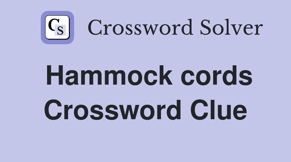Hammock cords Crossword Clue