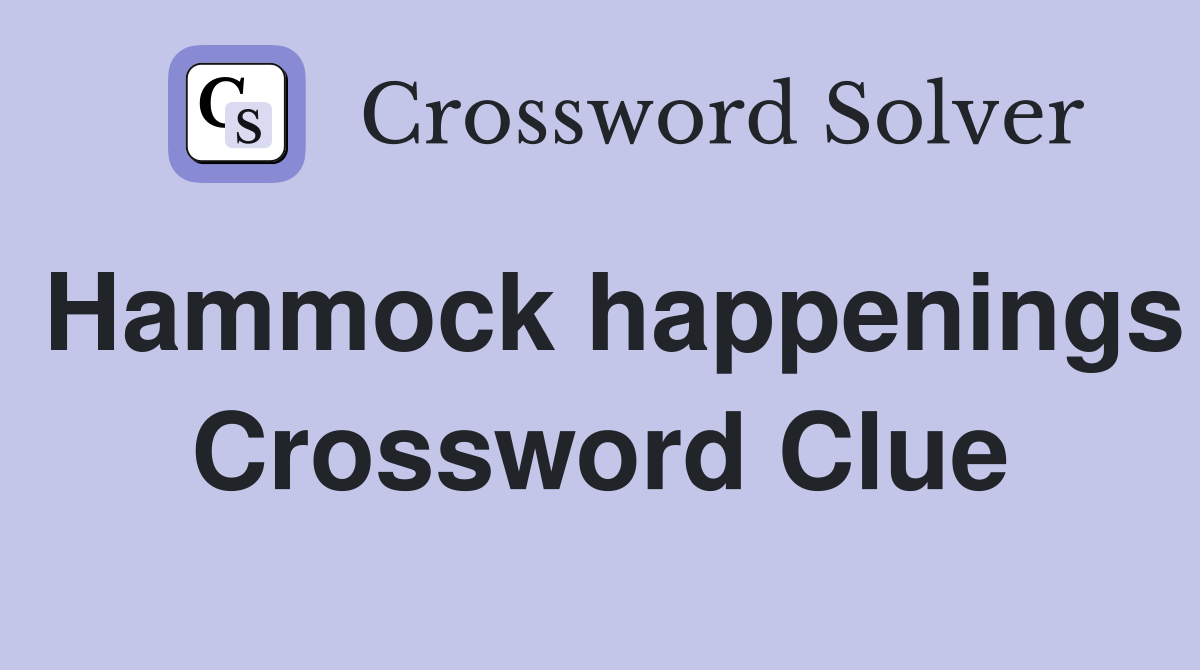 Hammock happenings Crossword Clue