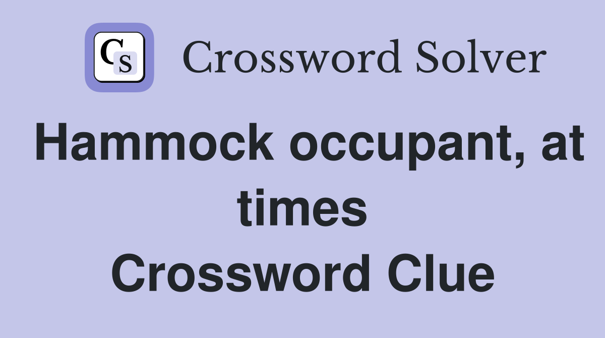 Hammock occupant, at times Crossword Clue