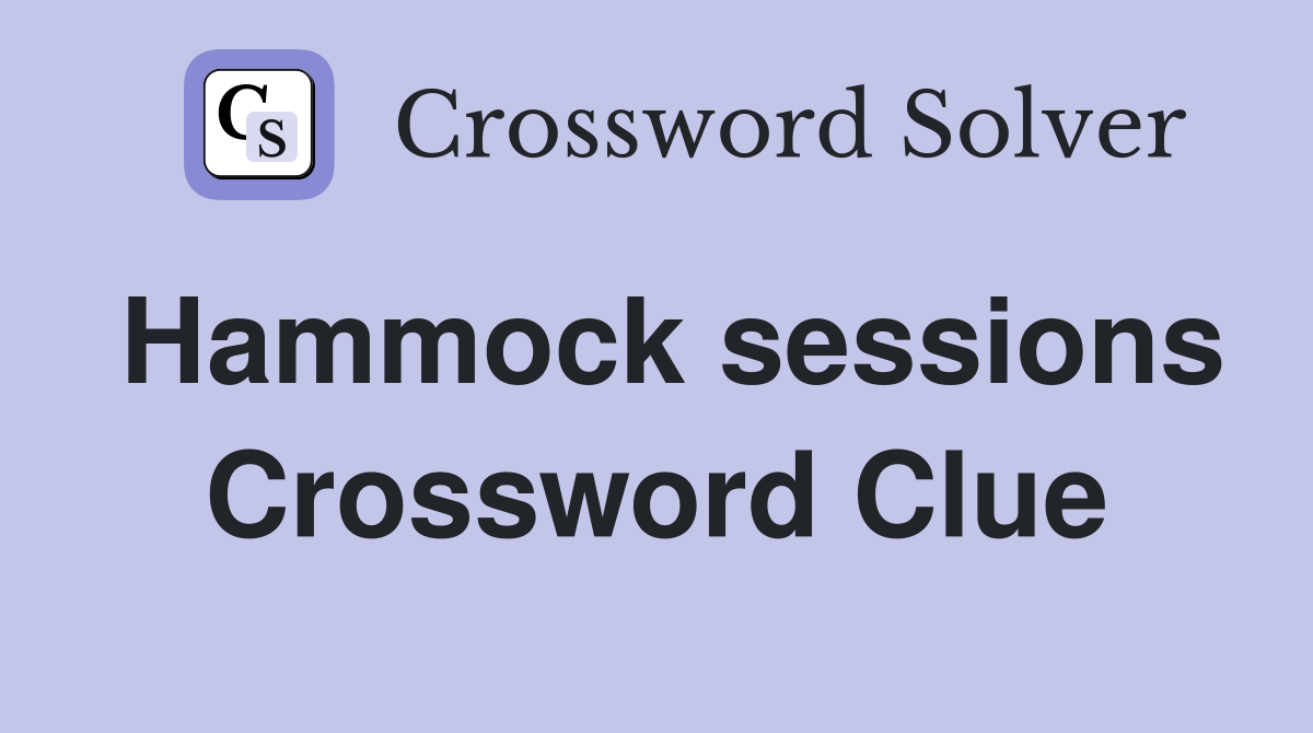 Hammock sessions Crossword Clue