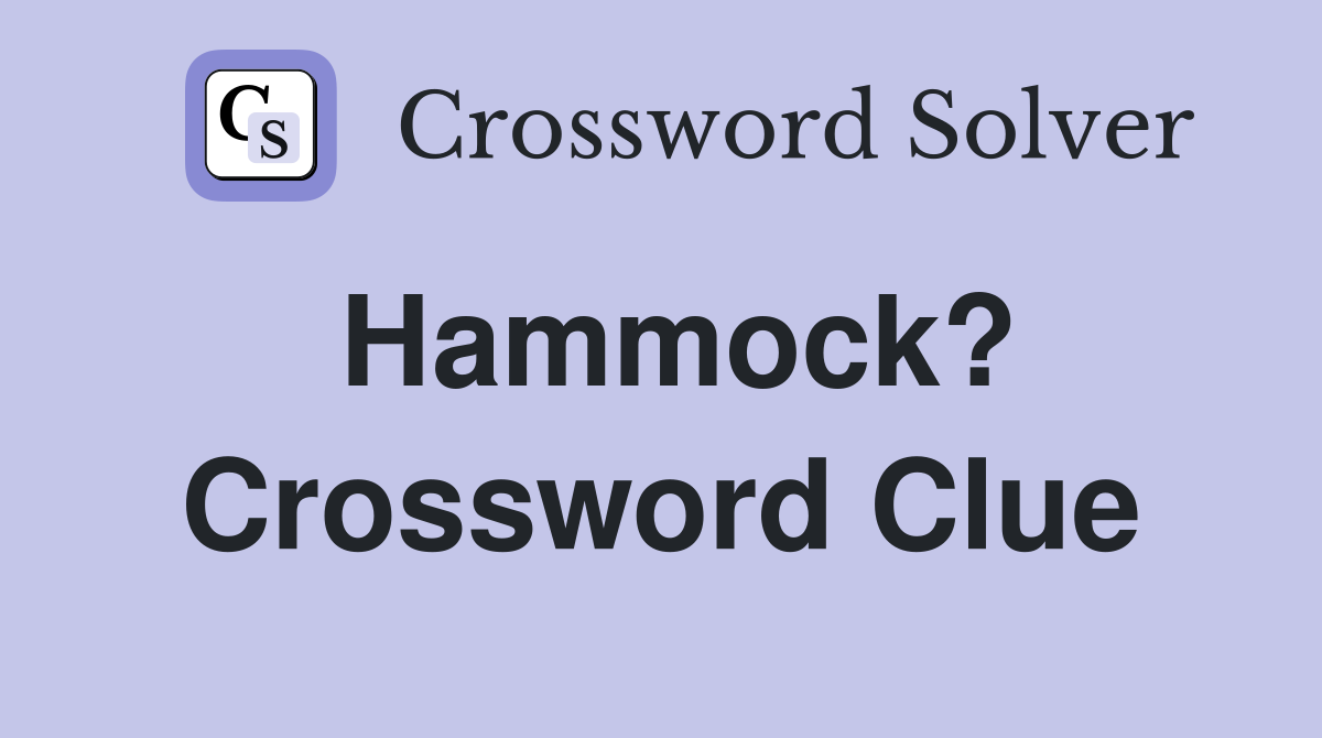Hammock? Crossword Clue