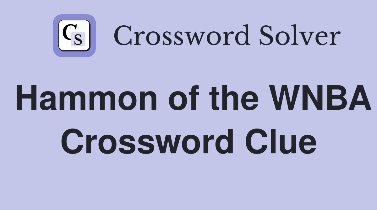 Hammon of the WNBA Crossword Clue