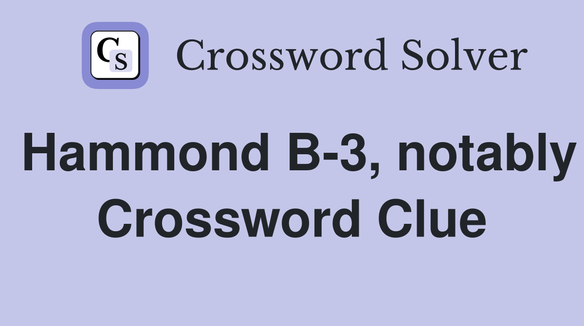 Hammond B-3, notably Crossword Clue