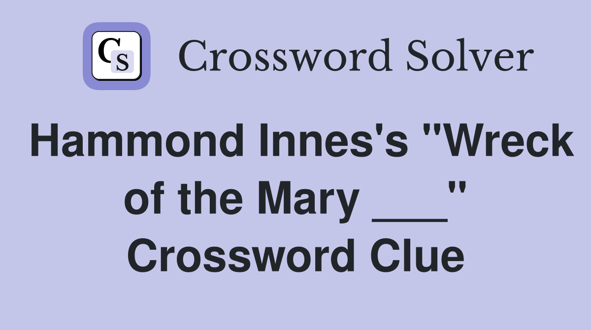 Hammond Innes's "Wreck of the Mary ___" Crossword Clue