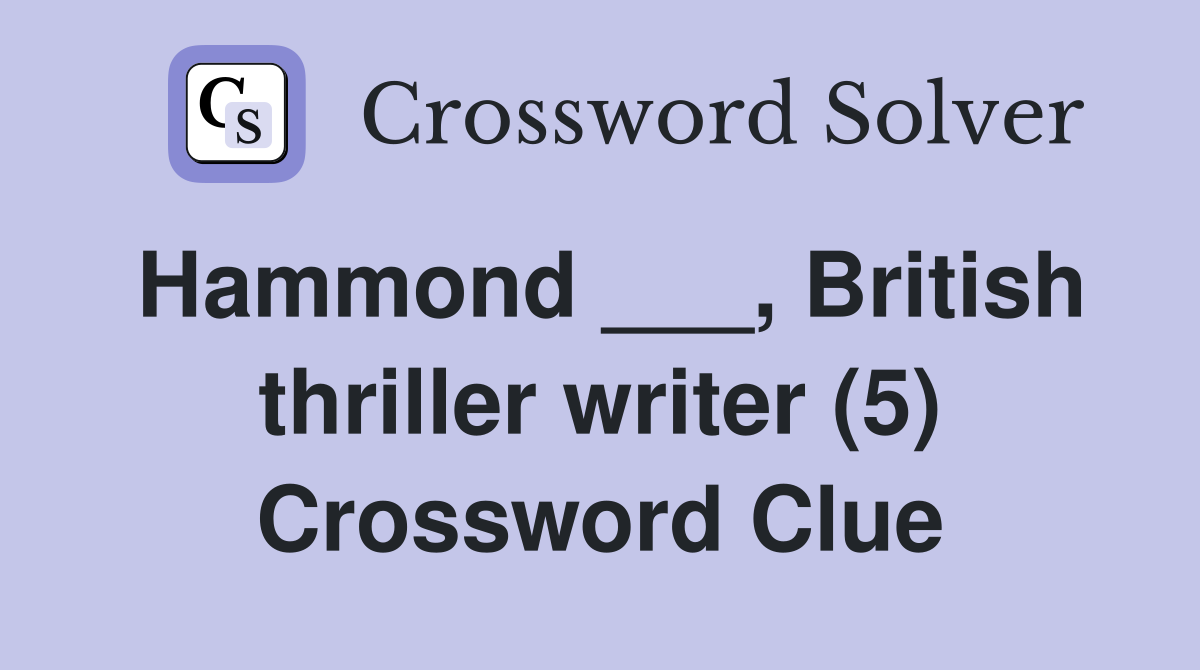 Hammond ___, British thriller writer (5) Crossword Clue