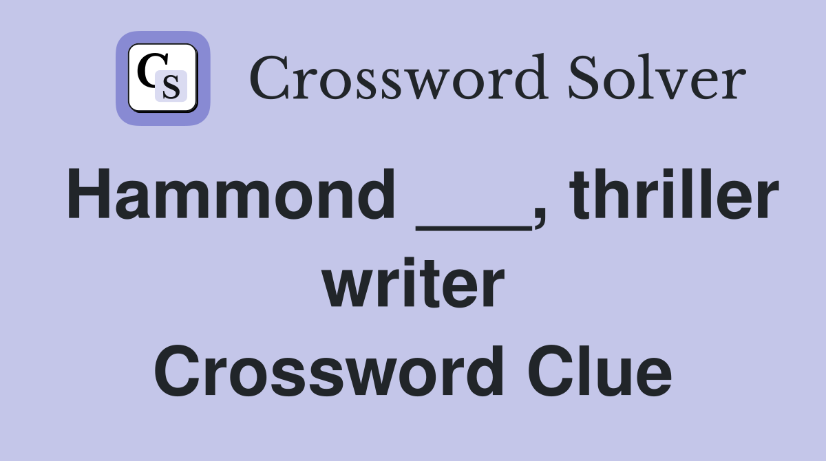 Hammond ___, thriller writer Crossword Clue