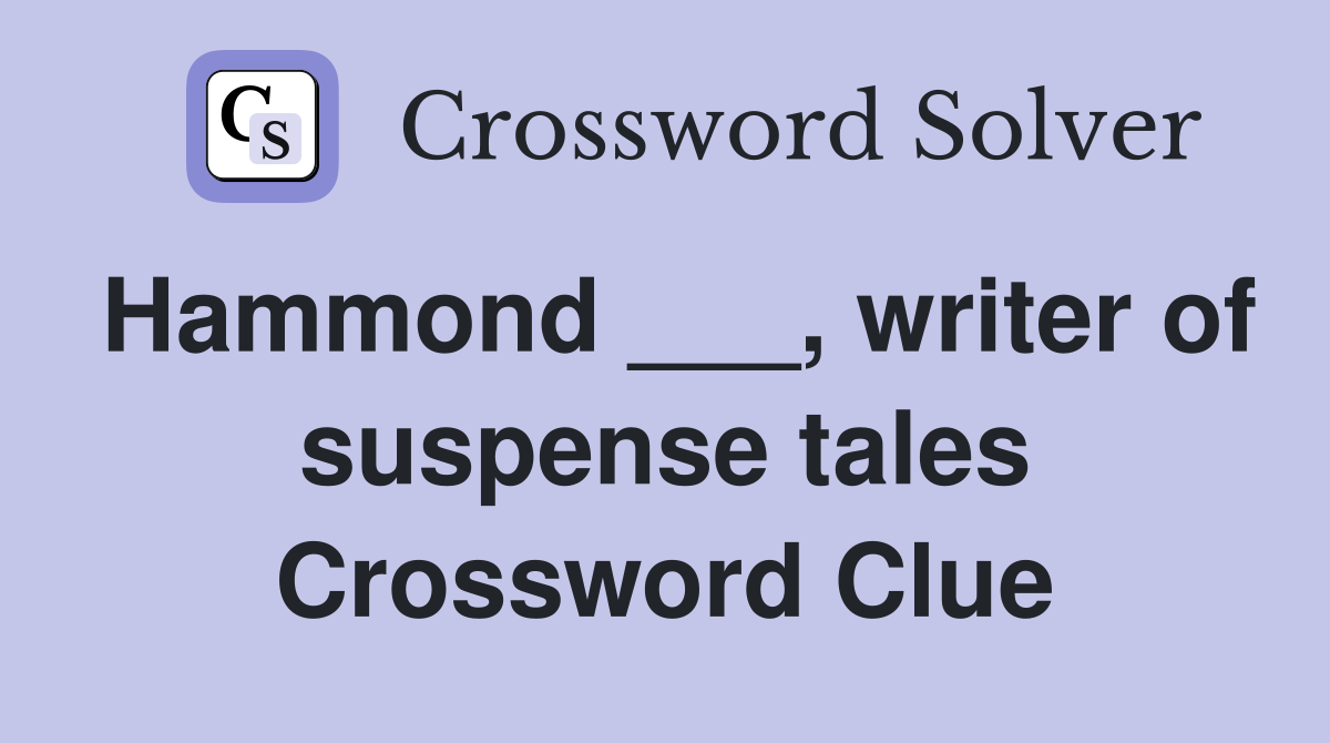 Hammond ___, writer of suspense tales Crossword Clue