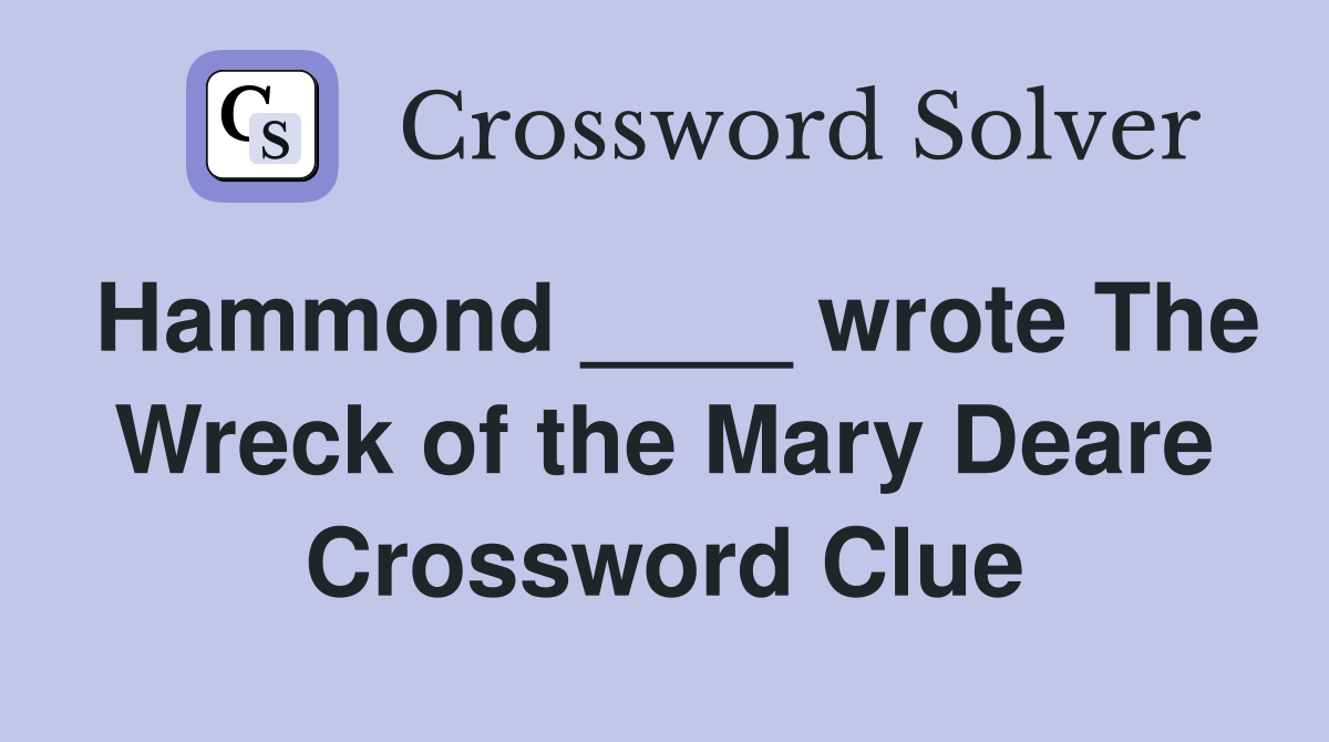 Hammond ____ wrote The Wreck of the Mary Deare Crossword Clue