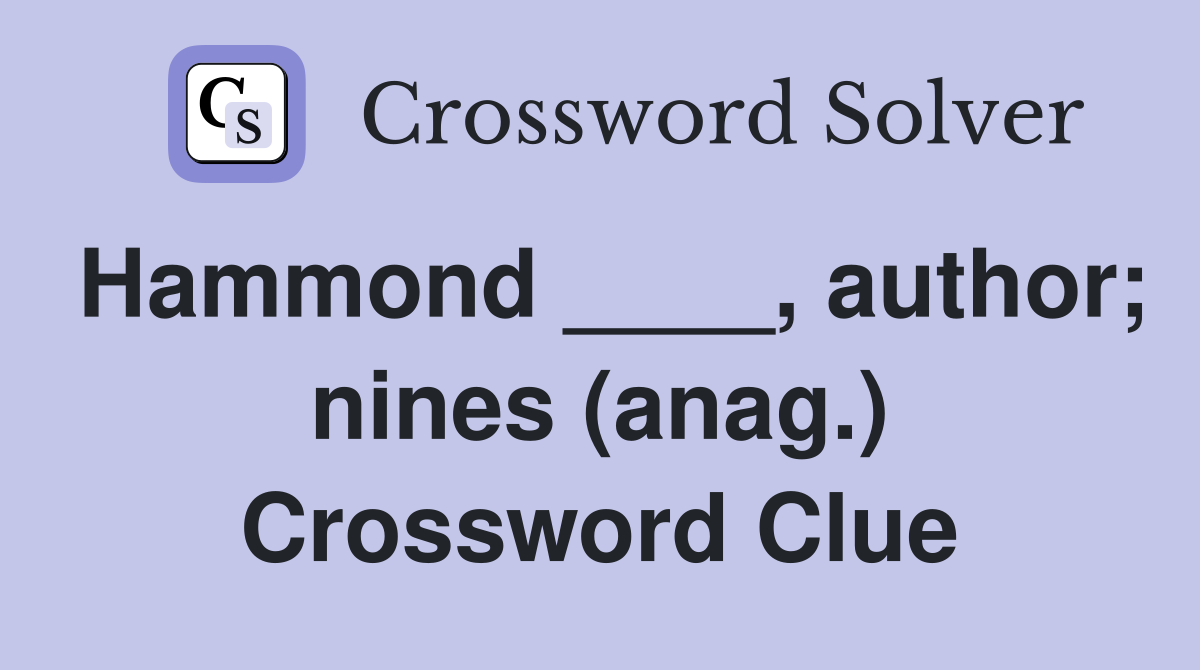 Hammond ____, author; nines (anag.) Crossword Clue