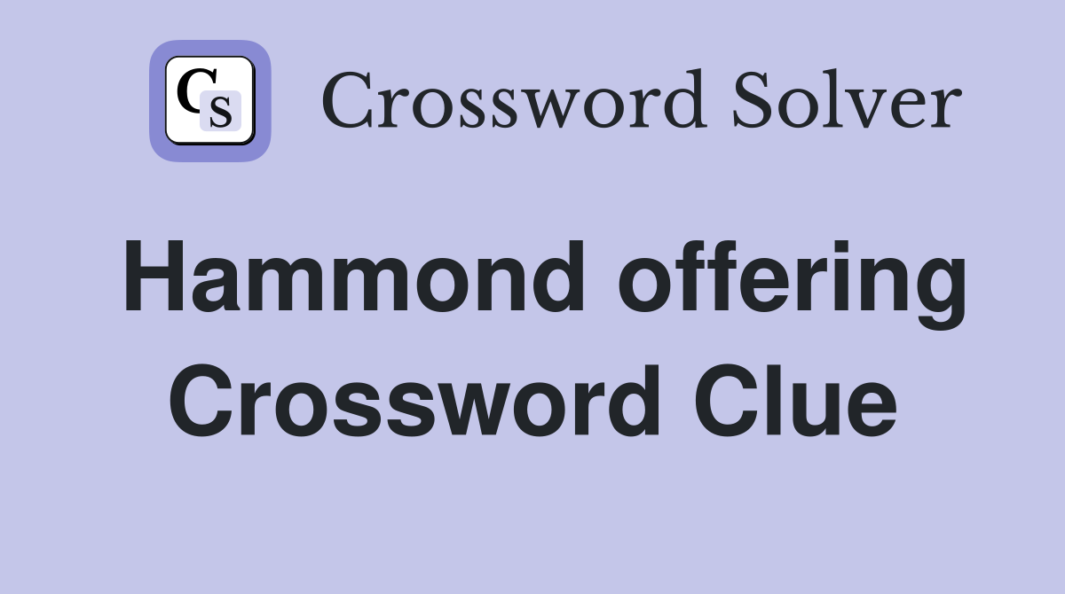 Hammond offering Crossword Clue