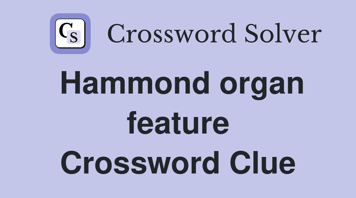 Hammond organ feature Crossword Clue