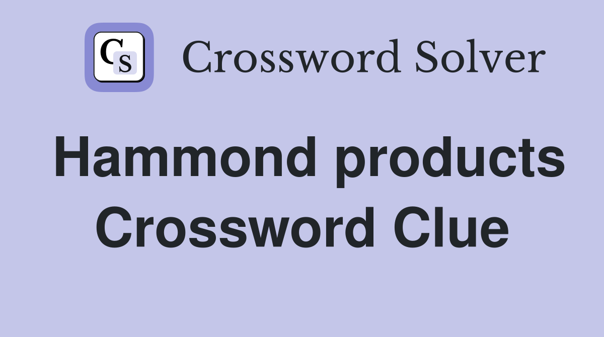 Hammond products Crossword Clue