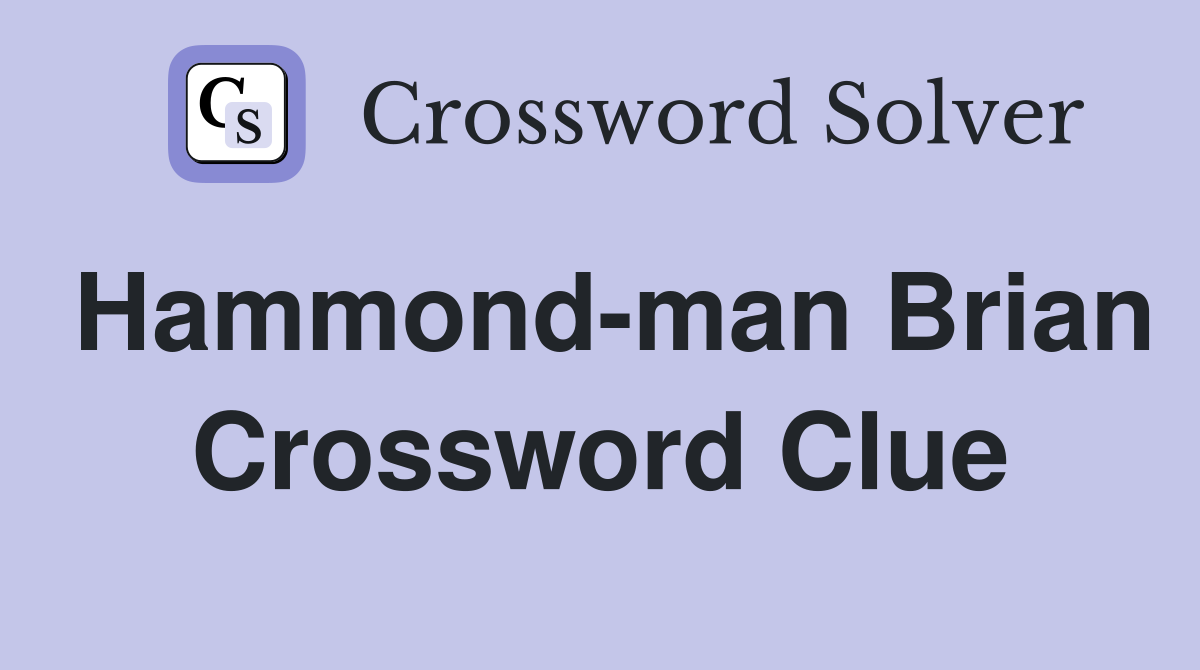 Hammond-man Brian Crossword Clue