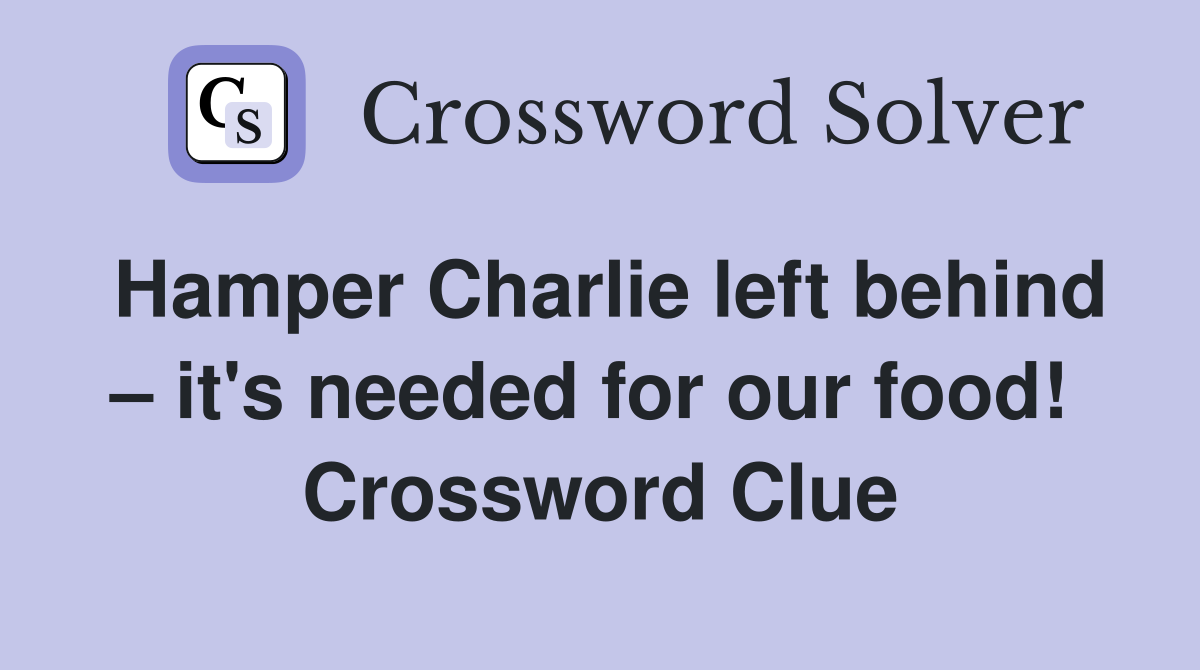 Hamper Charlie left behind – it's needed for our food!  Crossword Clue