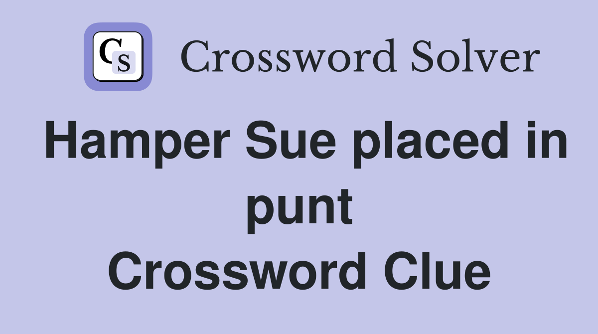 Hamper Sue placed in punt Crossword Clue