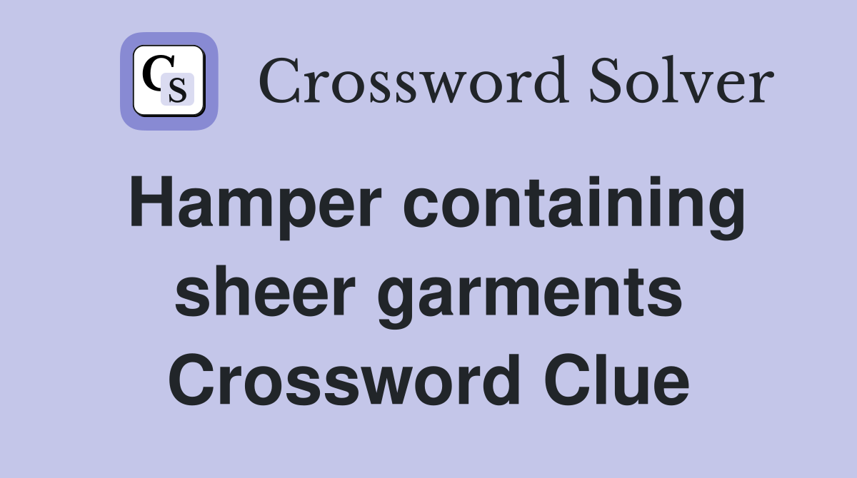 Hamper containing sheer garments Crossword Clue