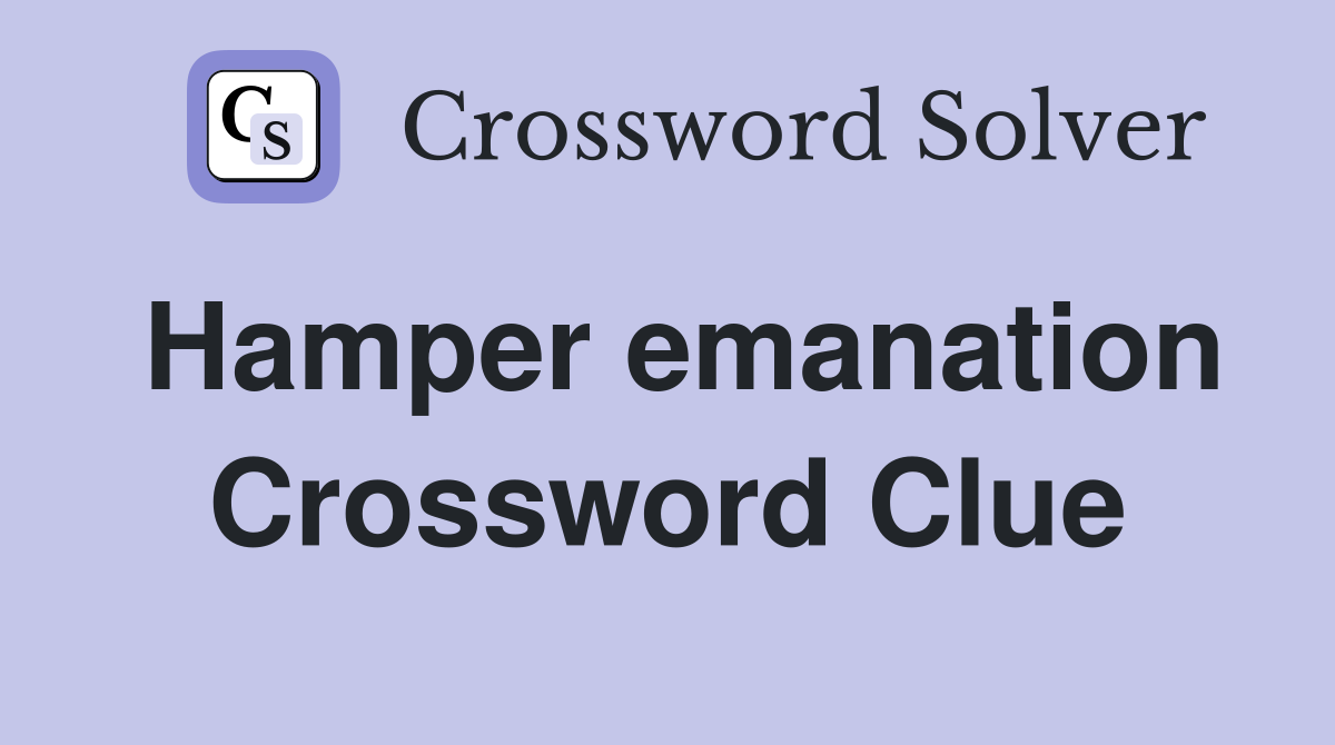 Hamper emanation Crossword Clue