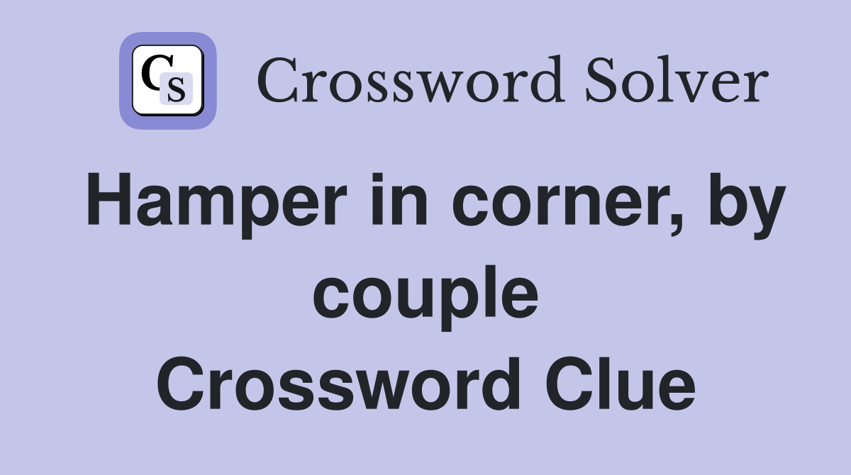 Hamper in corner, by couple Crossword Clue