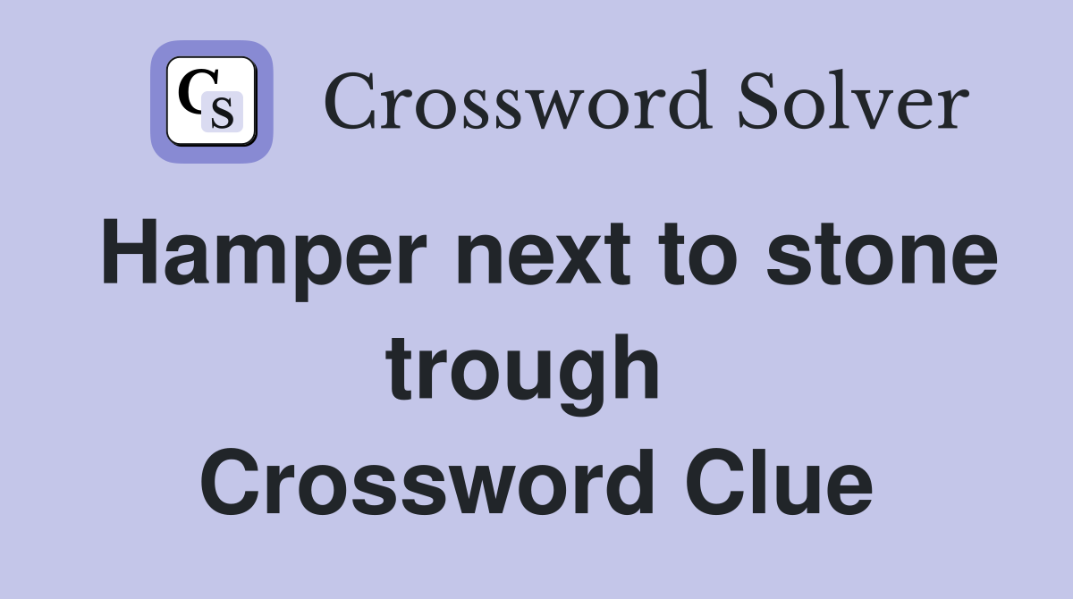 Hamper next to stone trough  Crossword Clue