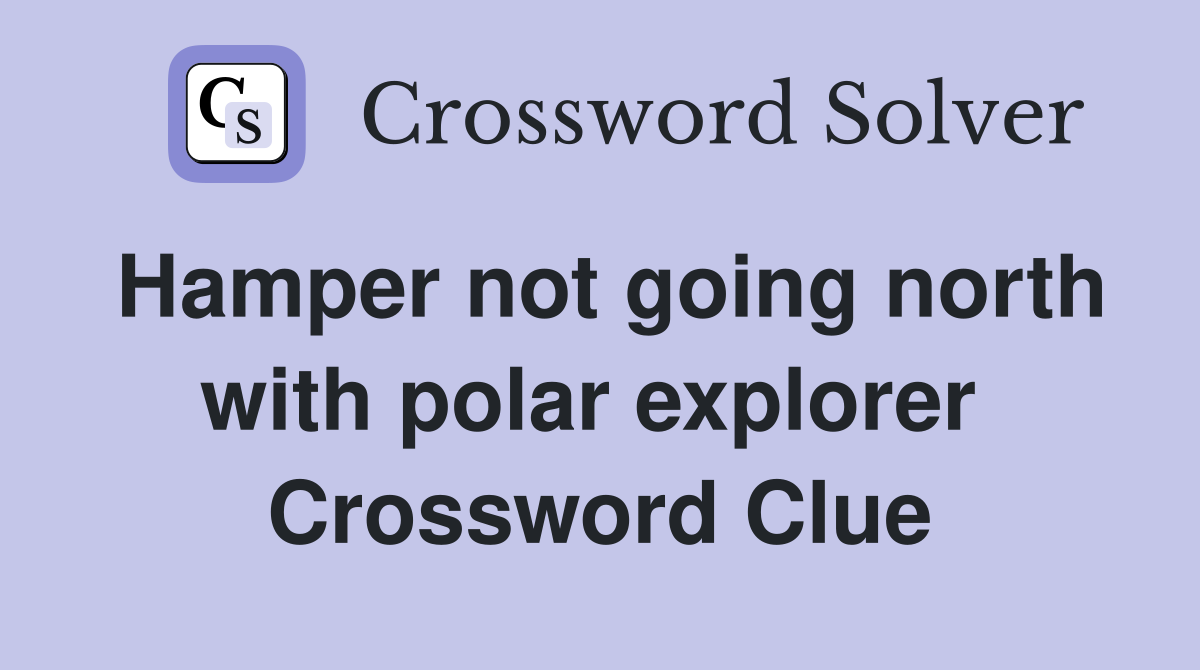 Hamper not going north with polar explorer  Crossword Clue