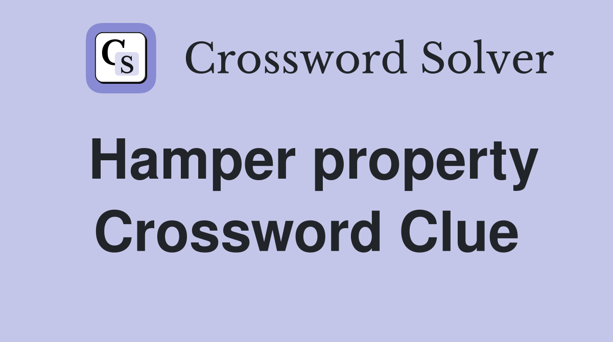 Hamper property Crossword Clue
