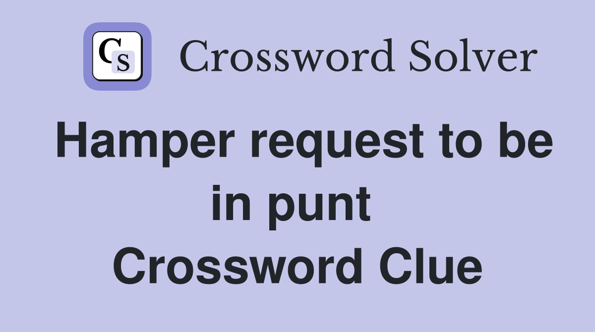 Hamper request to be in punt  Crossword Clue