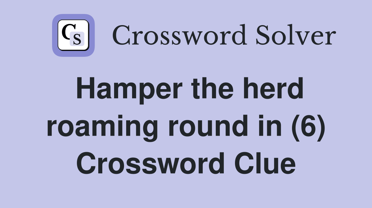 Hamper the herd roaming round in (6) Crossword Clue