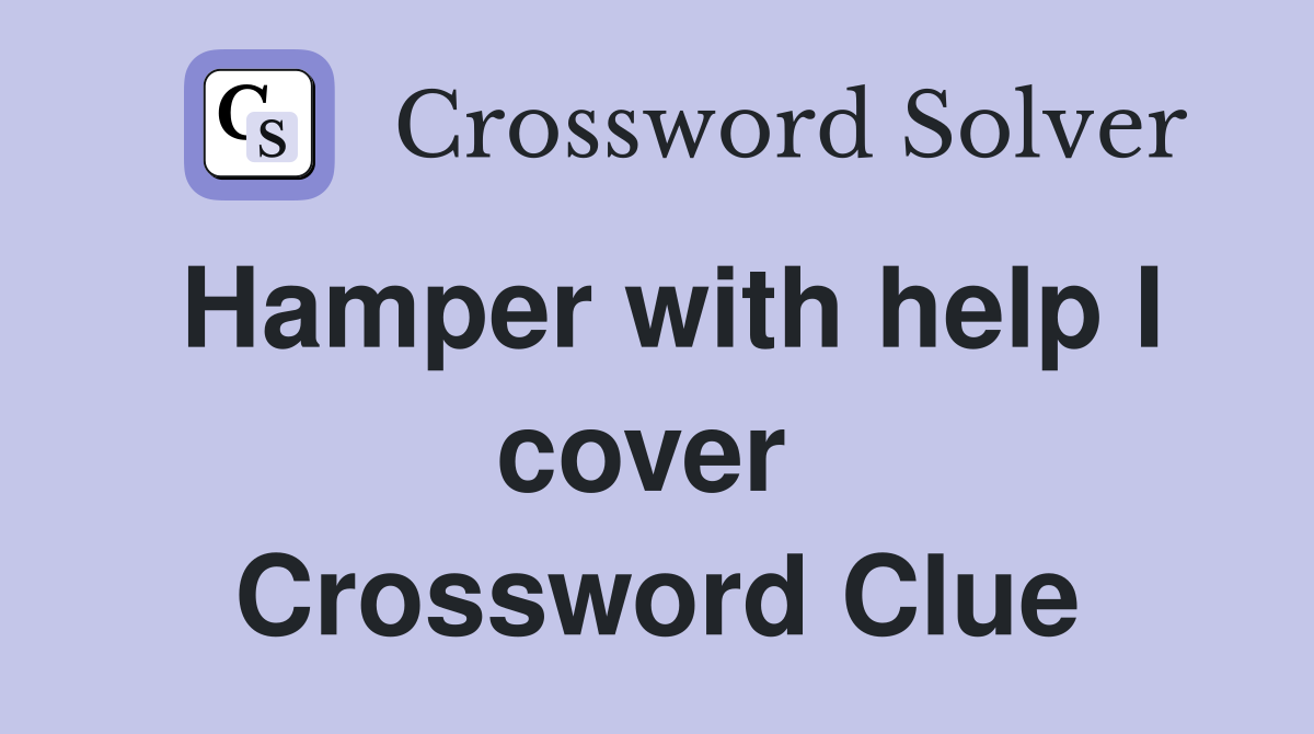 Hamper with help I cover  Crossword Clue