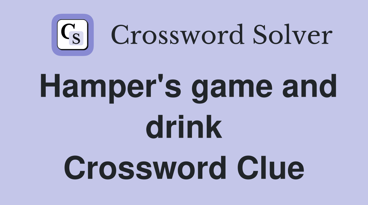 Hamper's game and drink Crossword Clue