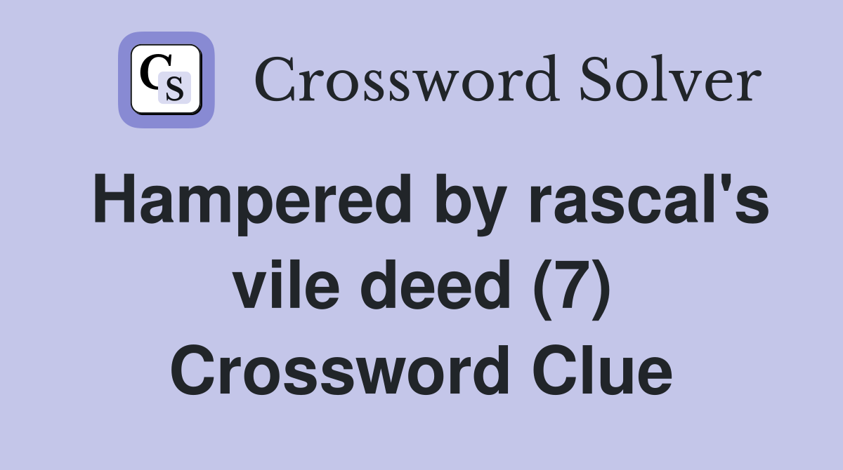 Hampered by rascal's vile deed (7) Crossword Clue