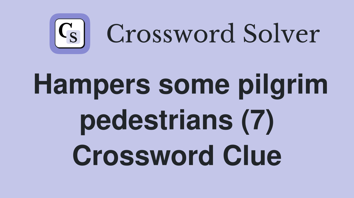 Hampers some pilgrim pedestrians (7) Crossword Clue