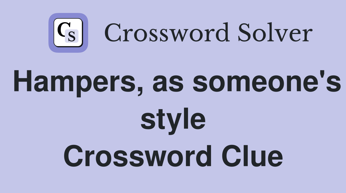 Hampers, as someone's style Crossword Clue