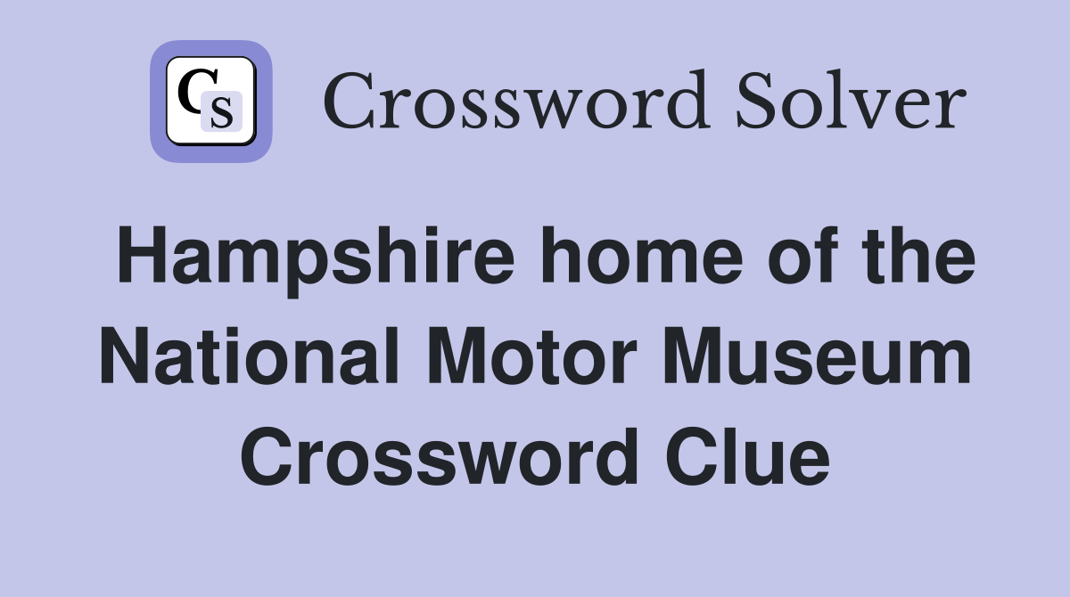 Hampshire home of the National Motor Museum Crossword Clue